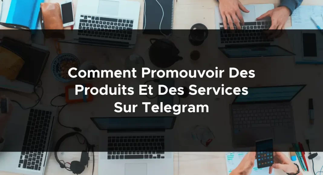 1390-comment-promouvoir-des-produits-et-des-services-sur-telegram