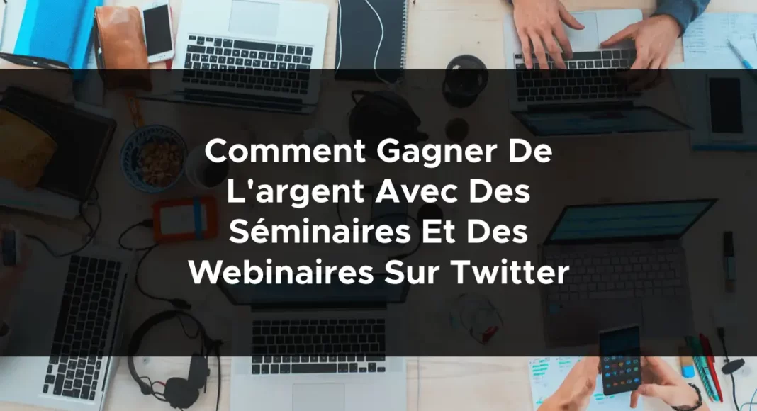 1410-comment-gagner-de-largent-avec-des-seminaires-et-des-webinaires-sur-twitter