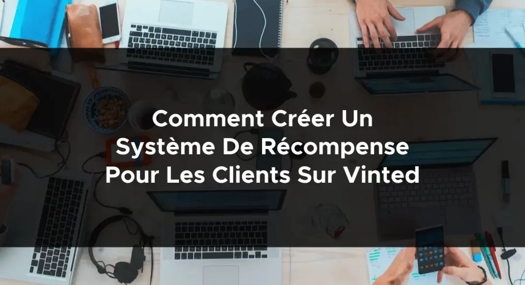 1437-comment-creer-un-systeme-de-recompense-pour-les-clients-sur-vinted