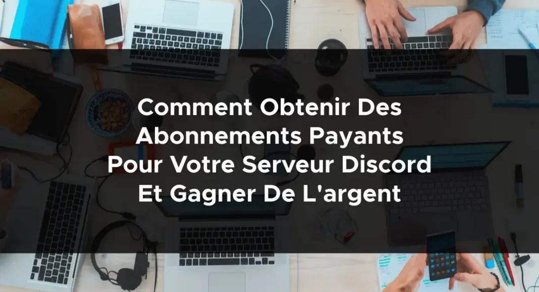 1508-comment-obtenir-des-abonnements-payants-pour-votre-serveur-discord-et-gagner-de-largent