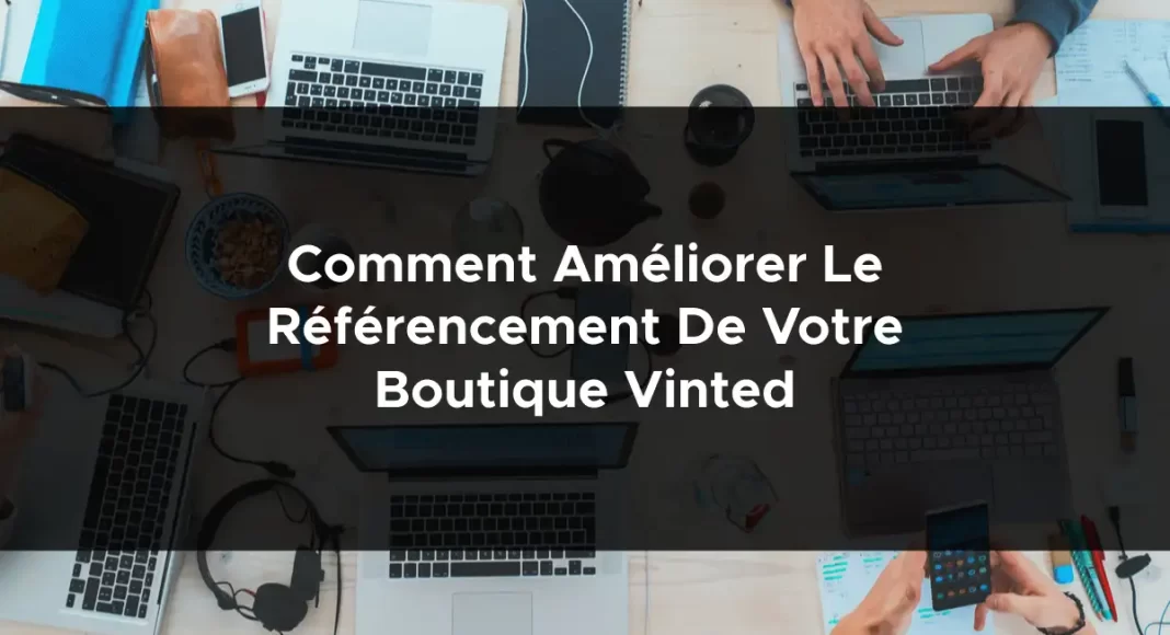 1517-comment-ameliorer-le-referencement-de-votre-boutique-vinted