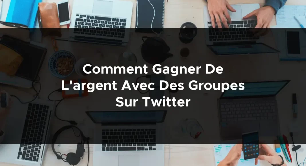 1568-comment-gagner-de-largent-avec-des-groupes-sur-twitter