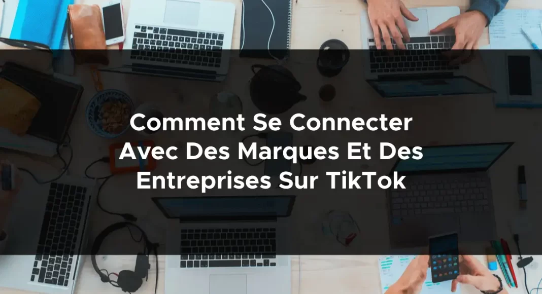 1583-comment-se-connecter-avec-des-marques-et-des-entreprises-sur-tiktok