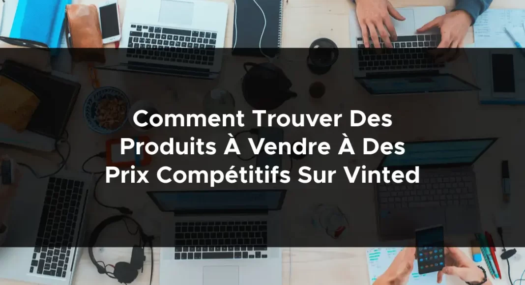 1602-comment-trouver-des-produits-a-vendre-a-des-prix-competitifs-sur-vinted