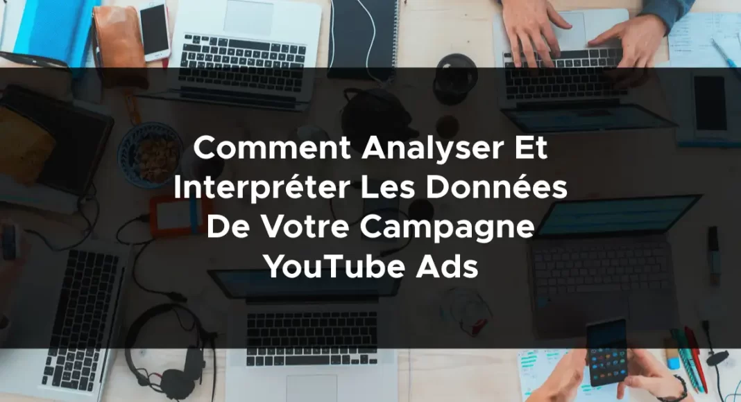 1615-comment-analyser-et-interpreter-les-donnees-de-votre-campagne-youtube-ads-2