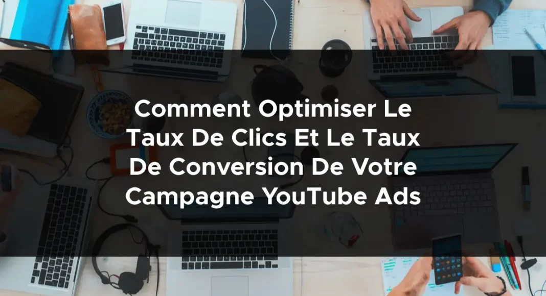 1616-comment-optimiser-le-taux-de-clics-et-le-taux-de-conversion-de-votre-campagne-youtube-ads