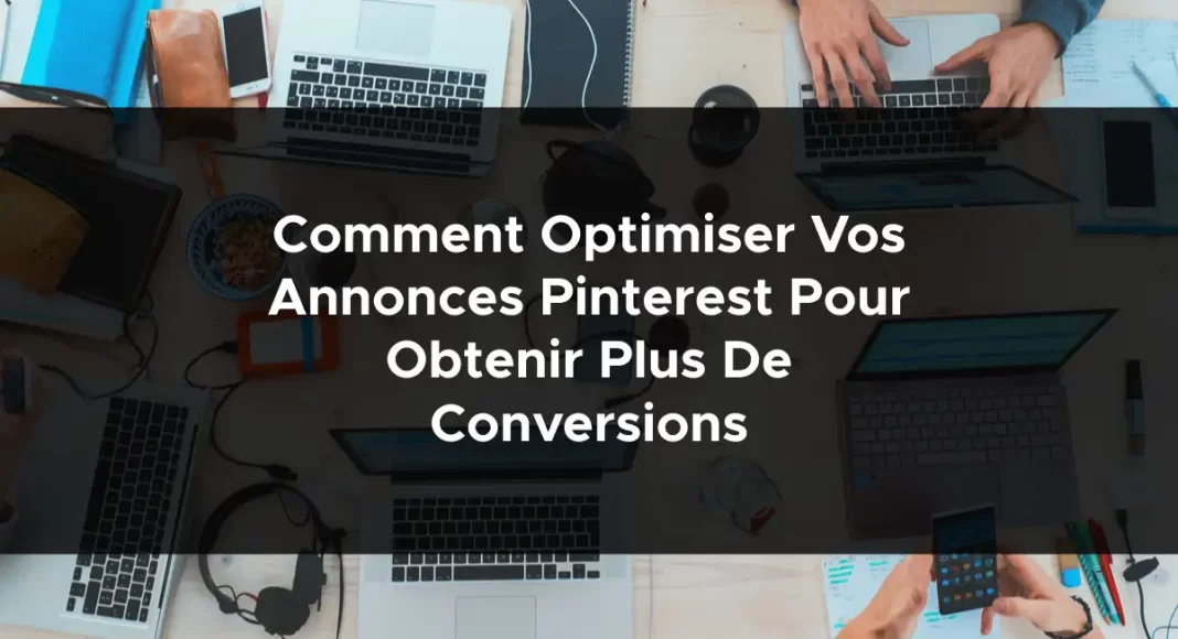 1639-comment-optimiser-vos-annonces-pinterest-pour-obtenir-plus-de-conversions