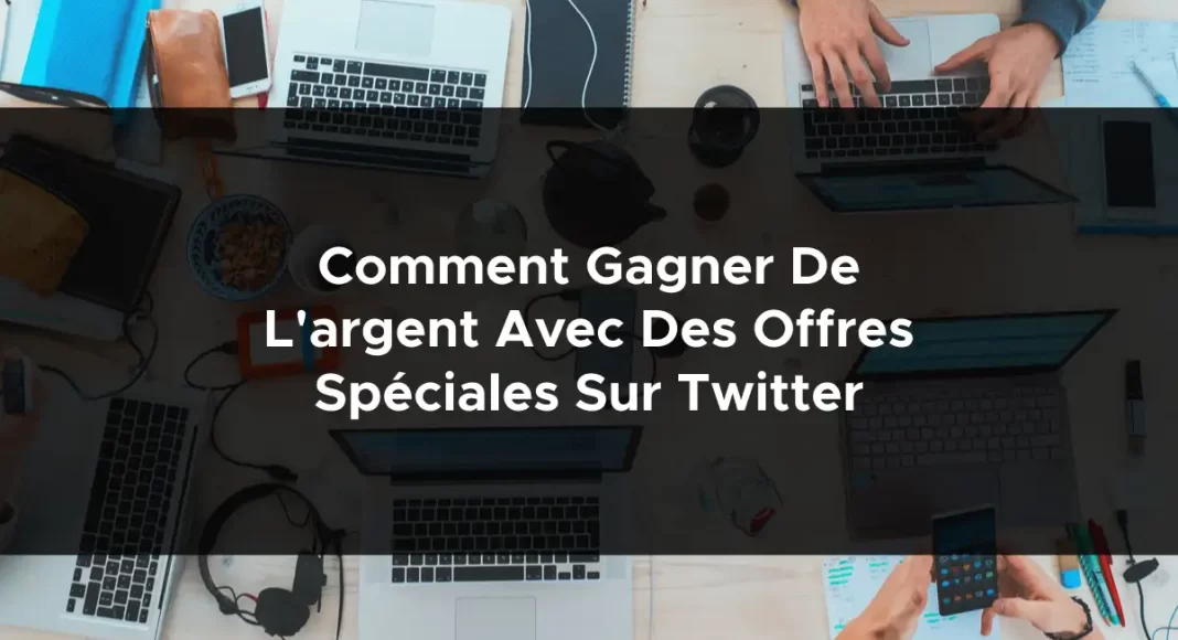 1647-comment-gagner-de-largent-avec-des-offres-speciales-sur-twitter