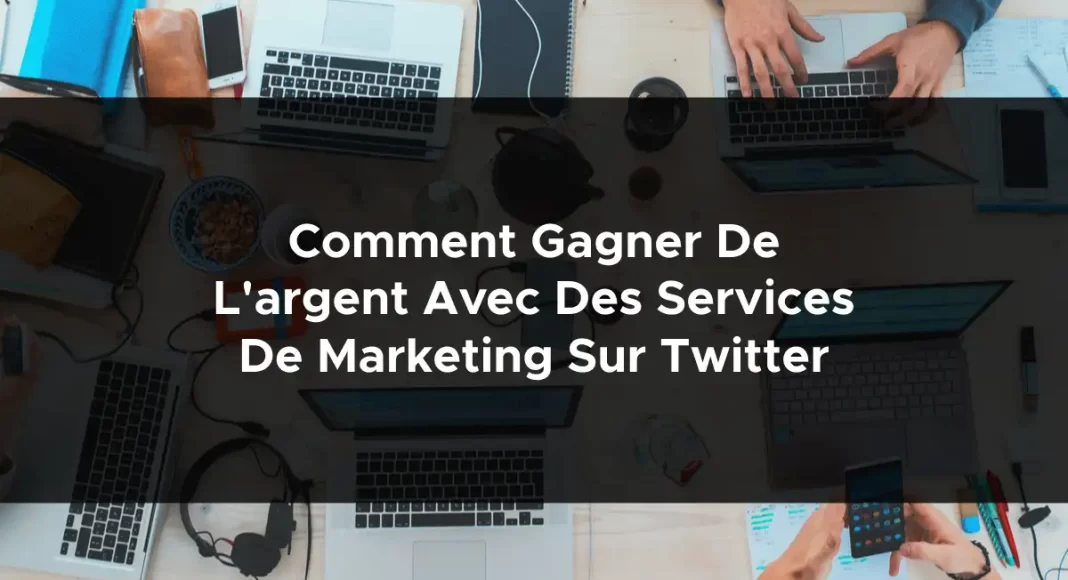 1651-comment-gagner-de-largent-avec-des-services-de-marketing-sur-twitter