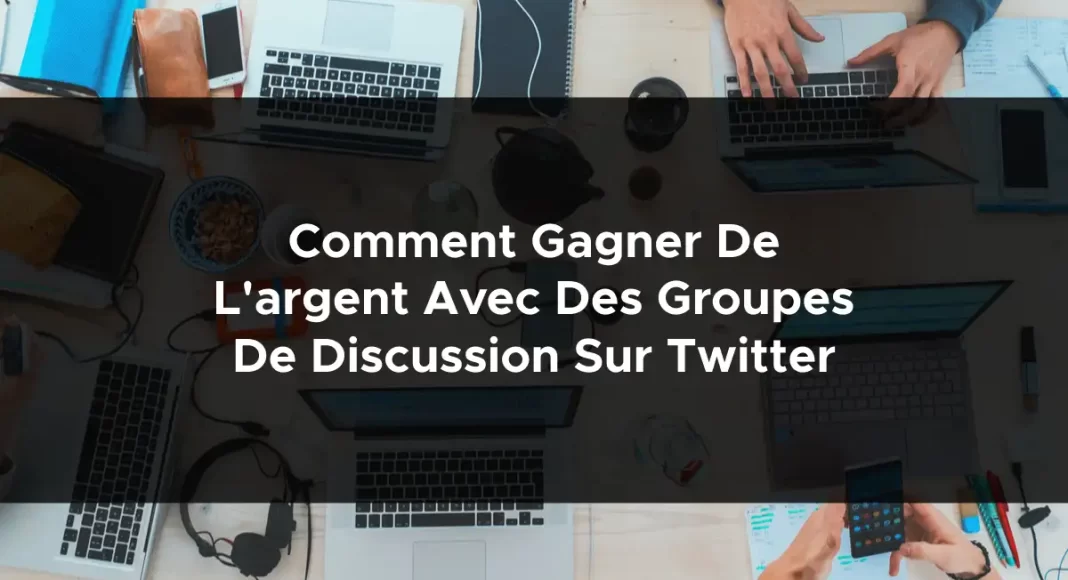 1654-comment-gagner-de-largent-avec-des-groupes-de-discussion-sur-twitter