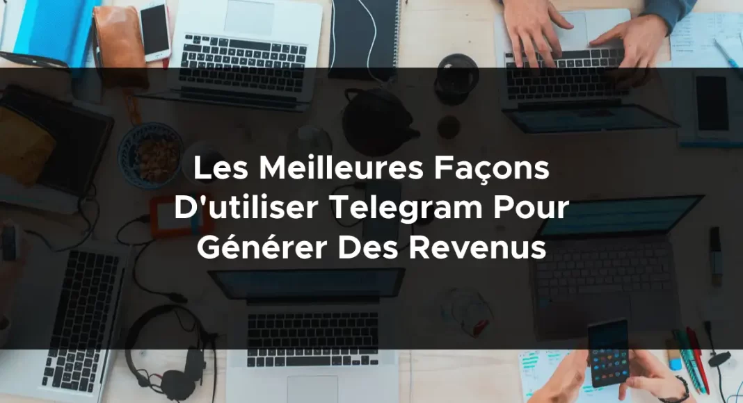 1712-les-meilleures-facons-dutiliser-telegram-pour-generer-des-revenus