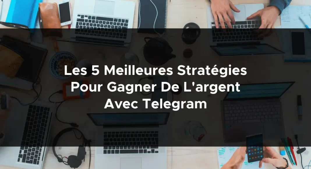 1713-les-5-meilleures-strategies-pour-gagner-de-largent-avec-telegram-2