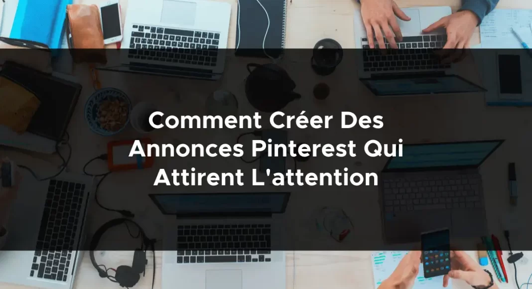 1715-comment-creer-des-annonces-pinterest-qui-attirent-lattention