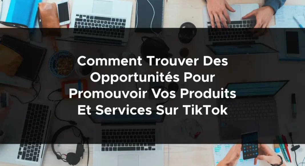 1736-comment-trouver-des-opportunites-pour-promouvoir-vos-produits-et-services-sur-tiktok