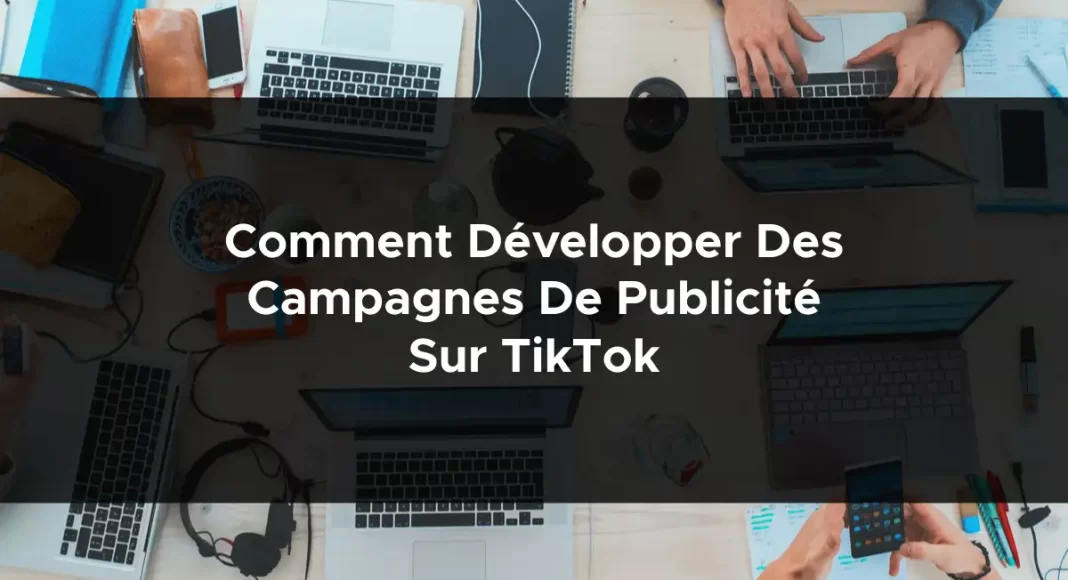 1742-comment-developper-des-campagnes-de-publicite-sur-tiktok