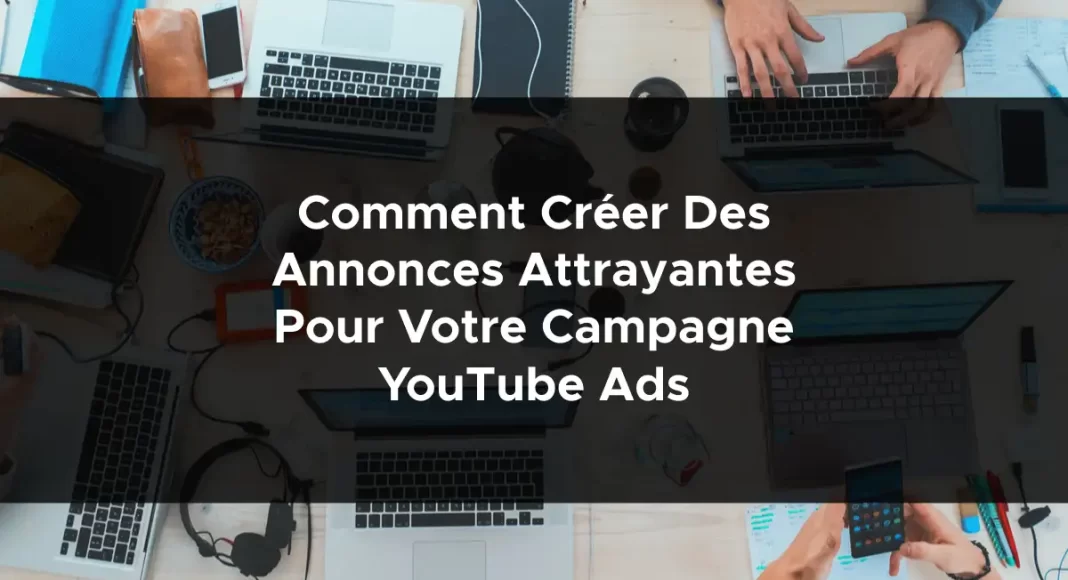 1775-comment-creer-des-annonces-attrayantes-pour-votre-campagne-youtube-ads