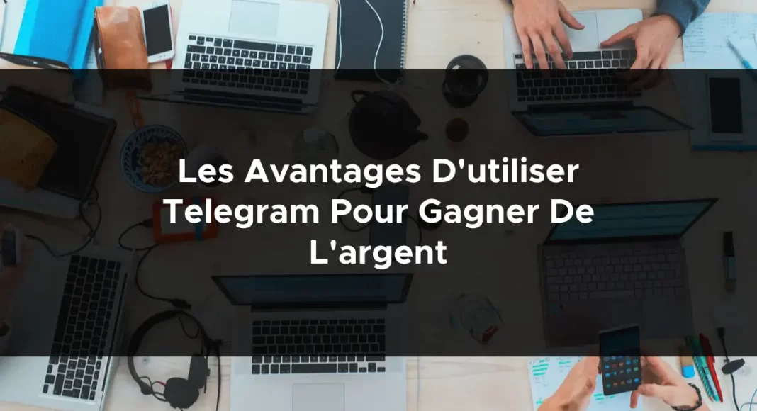 1793-les-avantages-dutiliser-telegram-pour-gagner-de-largent