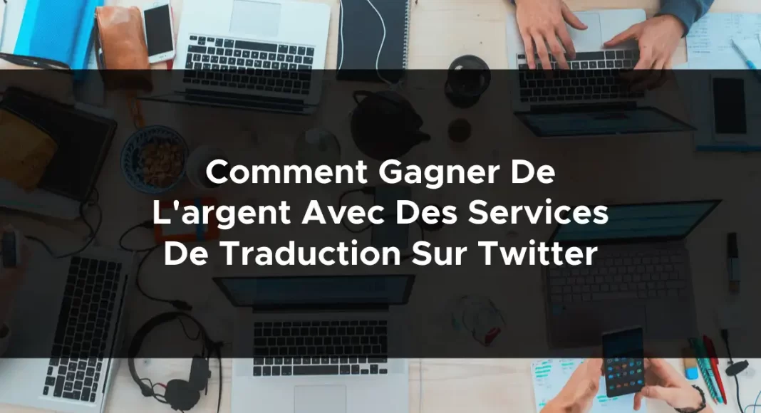 1807-comment-gagner-de-largent-avec-des-services-de-traduction-sur-twitter