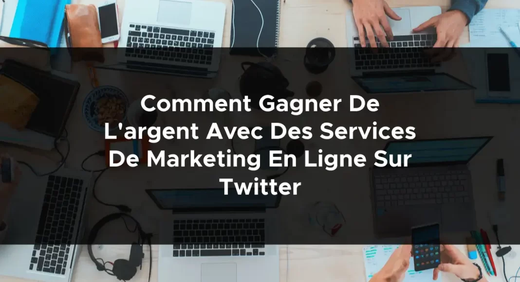 1813-comment-gagner-de-largent-avec-des-services-de-marketing-en-ligne-sur-twitter