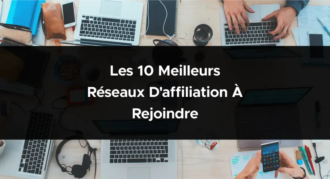 1846-les-10-meilleurs-reseaux-daffiliation-a-rejoindre