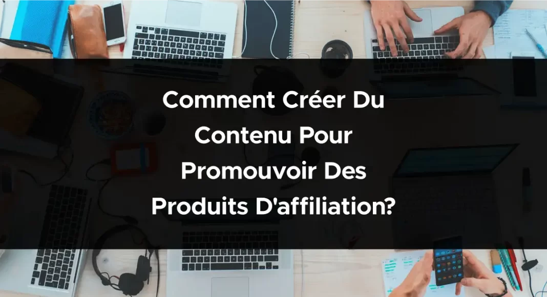 1853-comment-creer-du-contenu-pour-promouvoir-des-produits-daffiliation