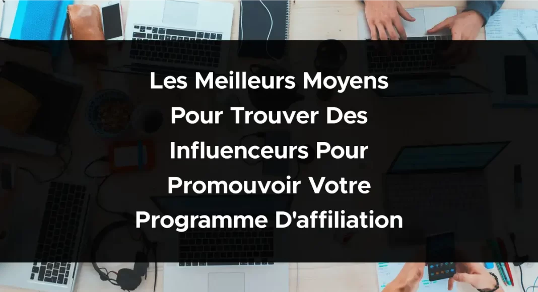 1867-les-meilleurs-moyens-pour-trouver-des-influenceurs-pour-promouvoir-votre-programme-daffiliation