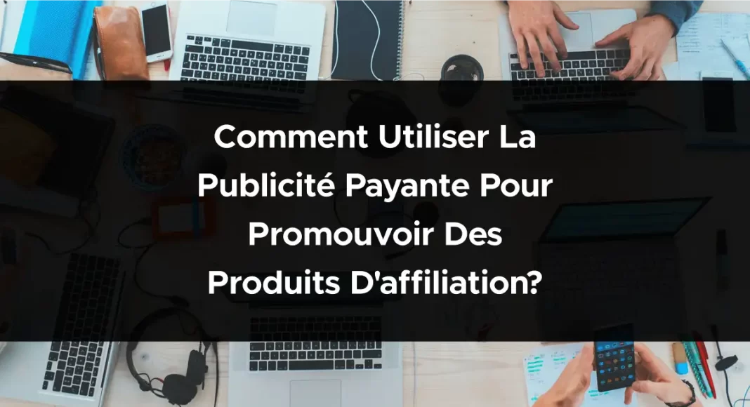 1868-comment-utiliser-la-publicite-payante-pour-promouvoir-des-produits-daffiliation