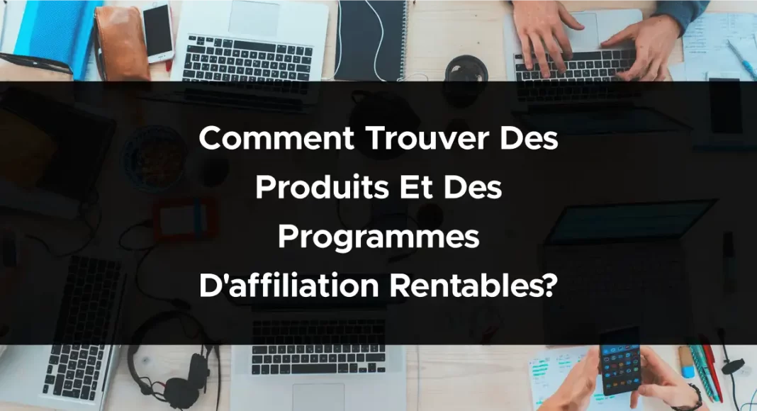 1869-comment-trouver-des-produits-et-des-programmes-daffiliation-rentables