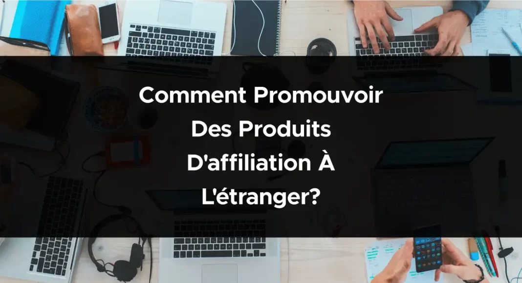 1883-comment-promouvoir-des-produits-daffiliation-a-letranger