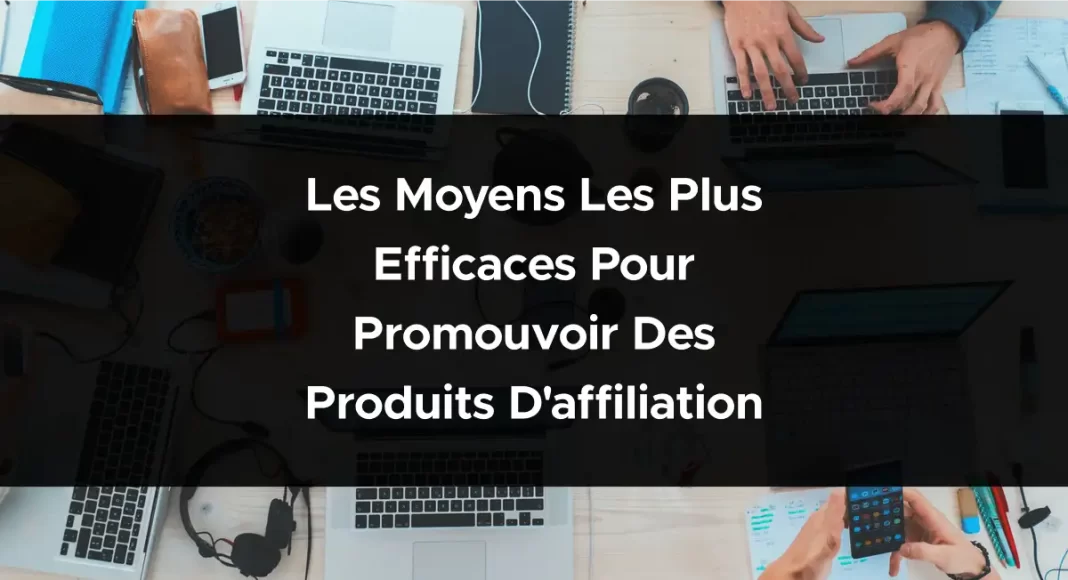 1889-les-moyens-les-plus-efficaces-pour-promouvoir-des-produits-daffiliation