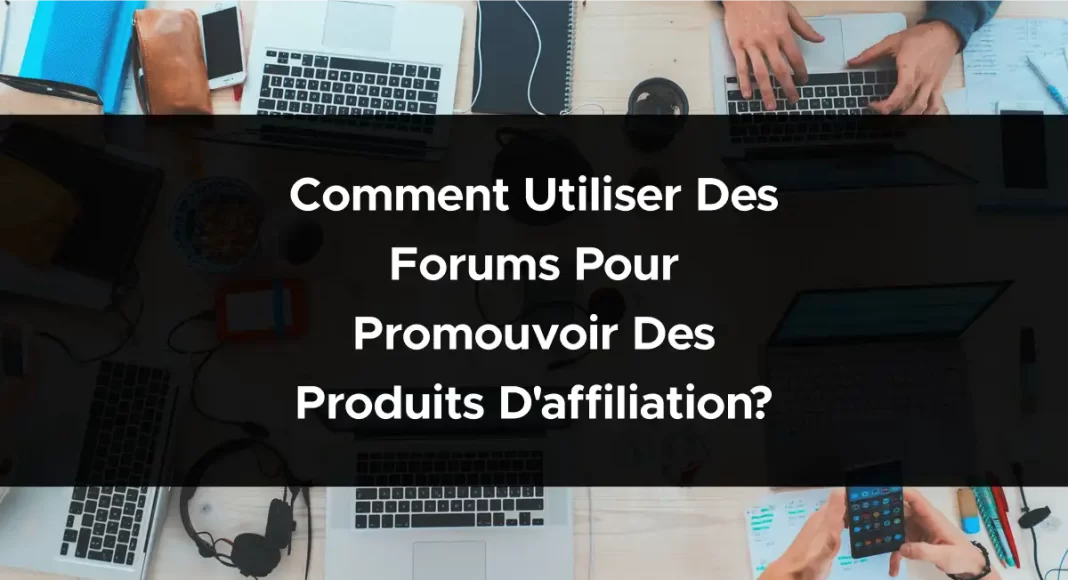 1891-comment-utiliser-des-forums-pour-promouvoir-des-produits-daffiliation