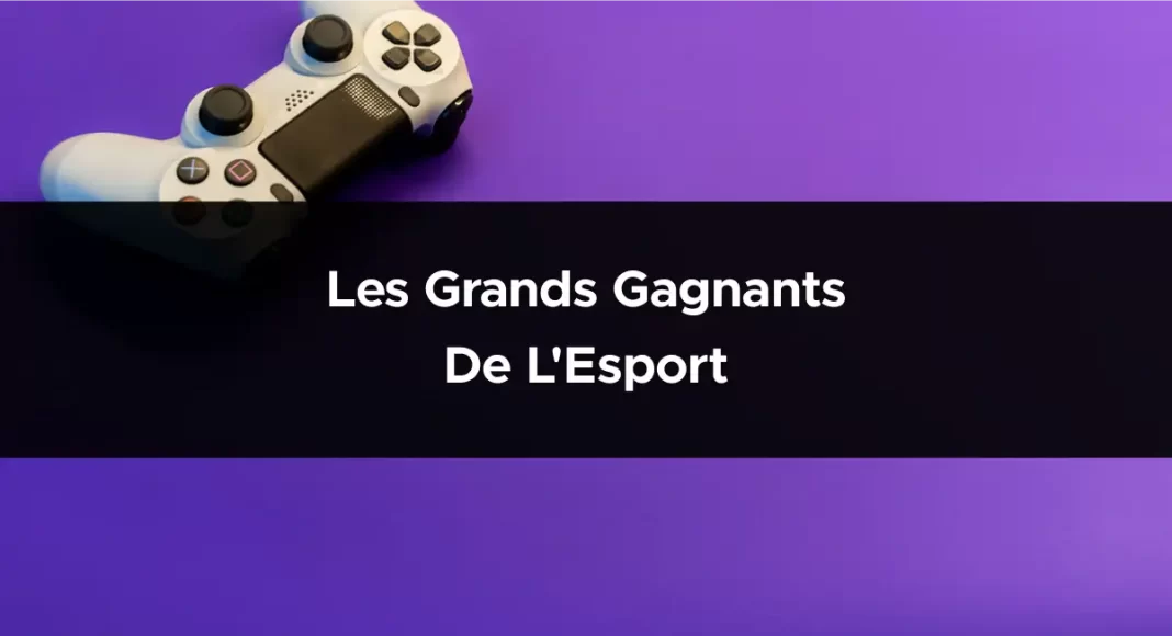 Les grands gagnants de l'Esport