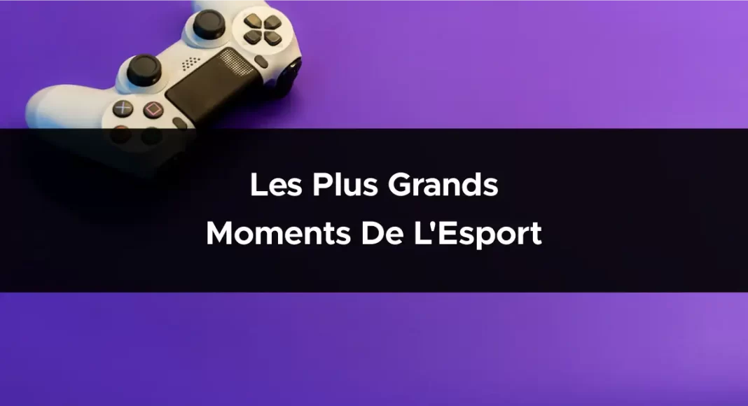 Les plus grands moments de l'Esport