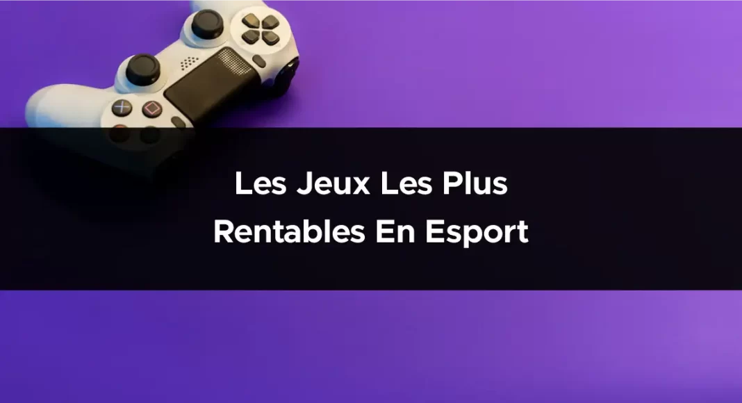 Les jeux les plus rentables en Esport