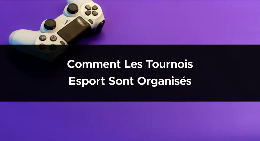 Comment les tournois Esport sont organisés