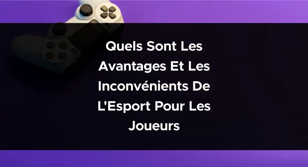 Quels sont les avantages et les inconvénients de l'Esport pour les joueurs