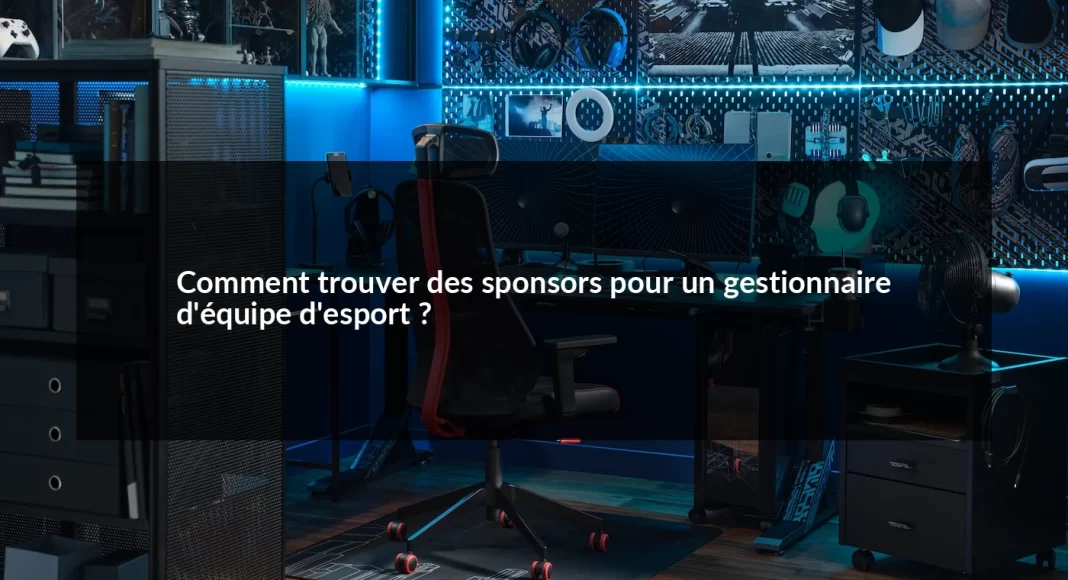 Comment_trouver_des_sponsors_pour_un_gestionnaire_d_quipe_d_esport__1679498773.webp