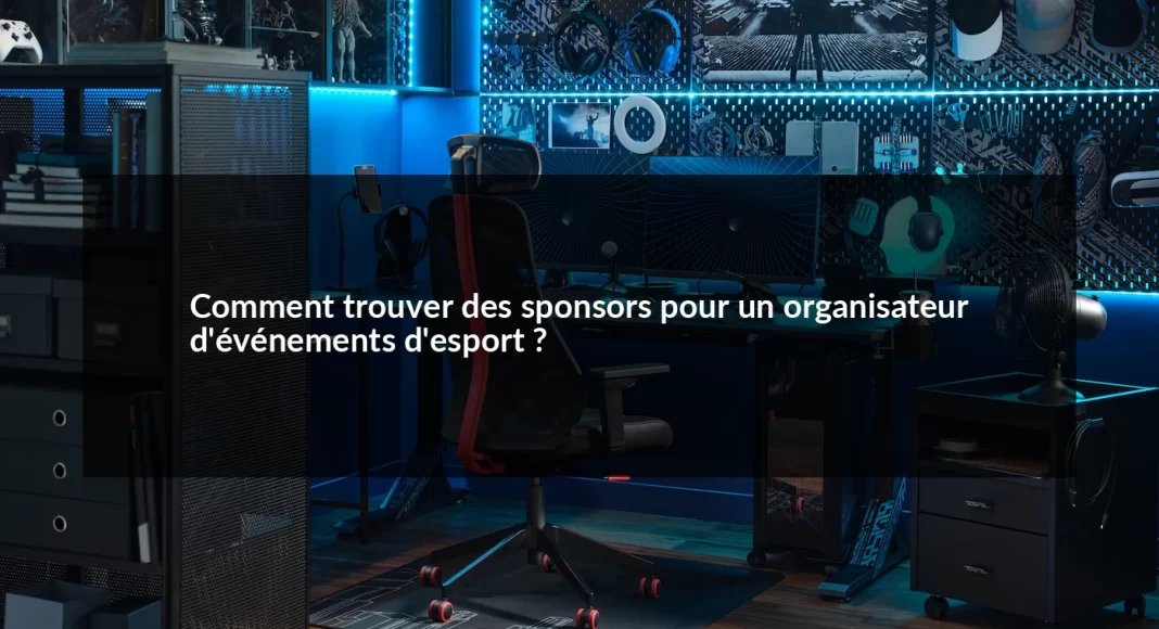 Comment_trouver_des_sponsors_pour_un_organisateur_d_v_nements_d_esport__1679498728.webp