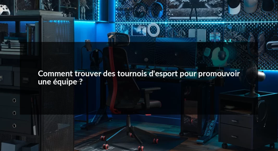 Comment_trouver_des_tournois_d_esport_pour_promouvoir_une_quipe__1679498806.webp