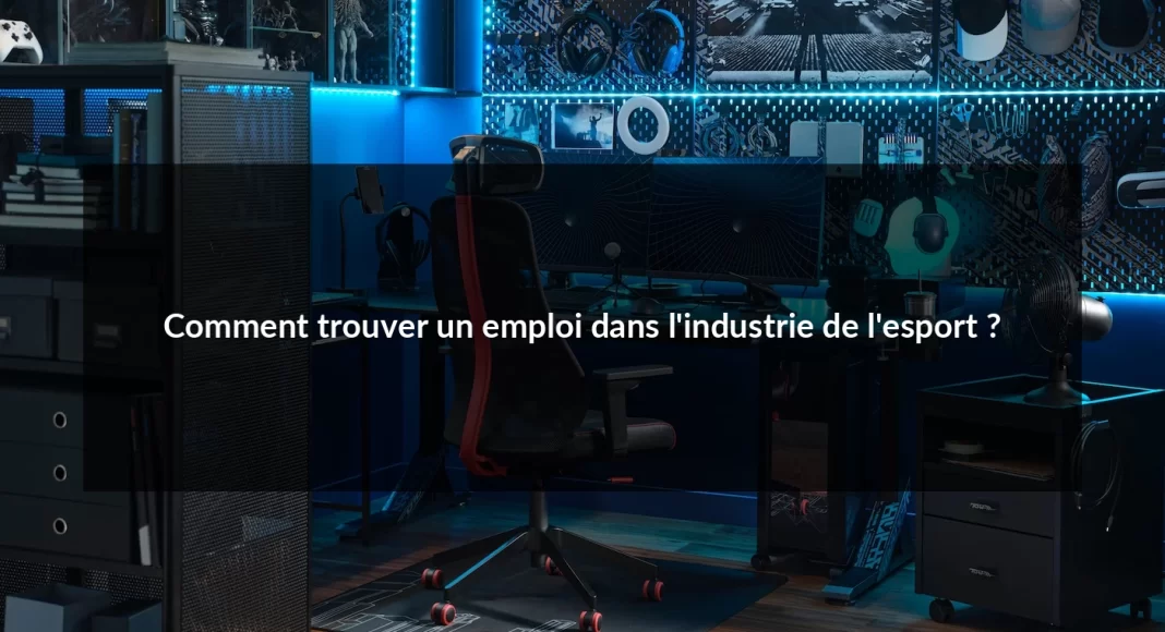 Comment_trouver_un_emploi_dans_l_industrie_de_l_esport__1679498566.webp