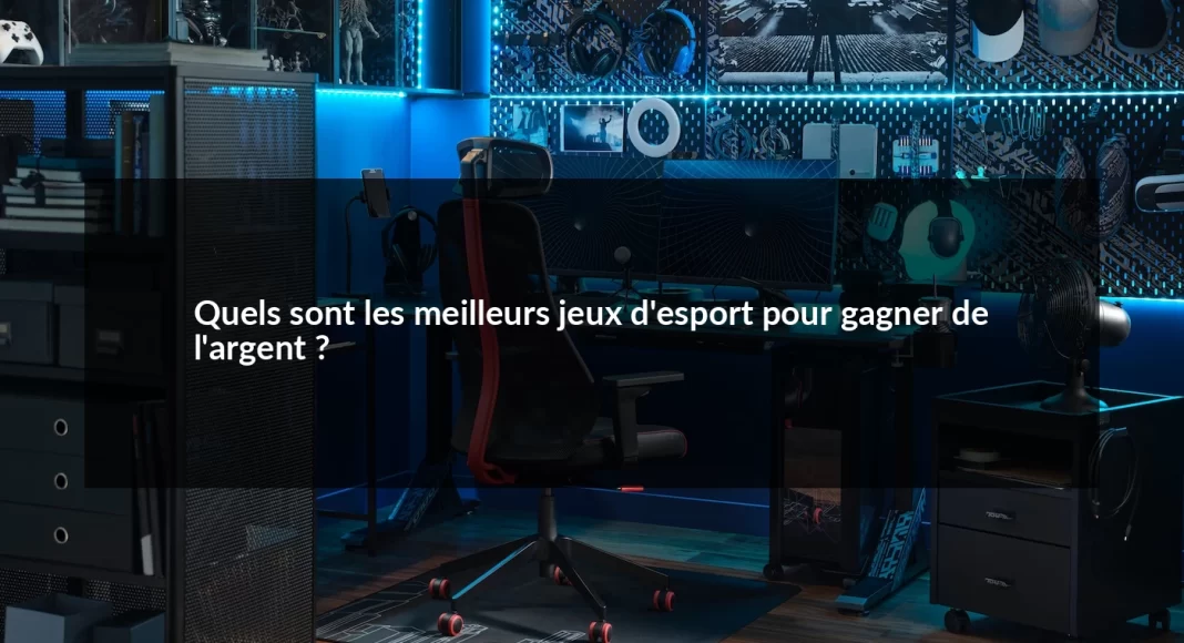 Quels_sont_les_meilleurs_jeux_d_esport_pour_gagner_de_l_argent__1679498511.webp